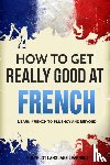 Polyglot, Language Learning - How to Get Really Good at French
