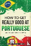 Polyglot, Language Learning - How to Get Really Good at Portuguese