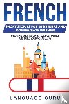 Guru, Language - French Short Stories for Beginners and Intermediate Learners