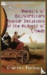 MacKay, Charles - MEMOIRS OF EXTRAORDINARY POPULAR DELUSIONS AND THE Madness of Crowds.