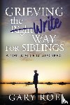 Roe, Gary - Grieving the Write Way for Siblings