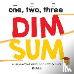 Lo, Rich - One, Two, Three Dim Sum: A Mandarin-English Counting Book