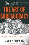 Mark Schwartz, Mark Schwartz - The Delicate Art of Bureaucracy