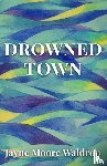 Moore Waldrop, Jayne - Drowned Town