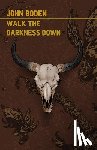 Boden, John - Walk the Darkness Down