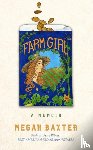 Baxter, Megan - Farm Girl: A Memoir