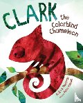 Hossain, Asha, Newman, Anita K. - Clark the Colorblind Chameleon