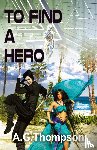 Thompson, A. G. - To Find A Hero