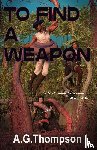 Thompson, A. G. - To Find A Weapon