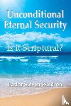 Waldron, Steven B - Is Unconditional Security Scriptural?