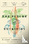 Campbell, T. Colin - The Future of Nutrition