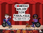 E, C L - Comedic Relief for Paralysis - A Silly Guide to Help You Cope with Your Injury
