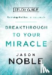 Noble, Jason - Breakthrough to Your Miracle
