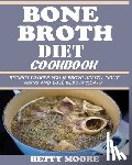 Moore, Betty - Bone Broth Diet Cookbook