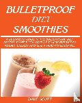 Scott, Dave - Bulletproof Diet Smoothie