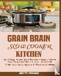 Moore, Betty - Grain Brain Slow Cooker Kitchen