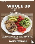 Westwood, Tom - My Whole 30 Diet Recipes