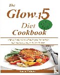 Williams, Laura - The Glow-15 Diet Cookbook