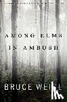 Weigl, Bruce - Among Elms, in Ambush