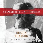 Pearson, Dustin Kyle - A Season in Hell with Rimbaud
