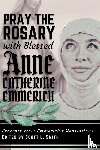 Emmerich, Bl. Anne Catherine - Pray the Rosary with Blessed Anne Catherine Emmerich