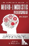 Sinclair, Louis - The Complete Guide to Neuro-Linguistic Programming in 2019