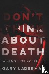 Laderman, Gary - Don't Think About Death