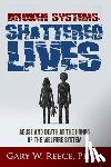 Reece, Gary W - Broken Systems-Shattered Lives