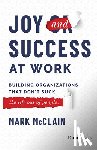 McClain, Mark - Joy and Success at Work: Building Organizations That Don't Suck (the Life Out of People)