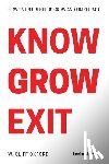 Oxford, W. Cliff - Know Grow Exit: How Entrepreneurs Grow And Finish Fast