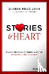 Price John, Sharon - Stories and Heart: Unlock the Power of Personal Stories to Create a Life You Love