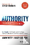 Witty, Adam - Authority Marketing for Dentists: Your Blueprint to Build Thought Leadership That Grows Your Practice, Attracts Patients, and Makes Competition Irrele