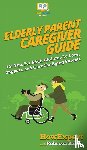 Howexpert, Rehak, Rebecca - Elderly Parent Caregiver Guide