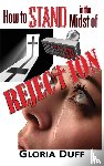 Duff, Gloria - How to Stand in the Midst of Rejection