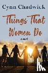 Chadwick, Cynn - Things That Women Do
