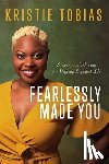 Tobias, Kristie - Fearlessly Made You
