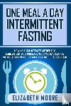 Moore, Elizabeth - One Meal a Day Intermittent Fasting