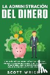 Wright, Scott - La administracion del dinero