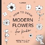 Koch, Alli - Modern Flowers: How to Draw Books for Kids with Flowers, Plants, and Botanicals