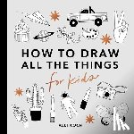 Koch, A - All the Things: How to Draw Books for Kids