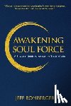 Bomberger, Jeff - Awakening Soul Force: A Practical Guide to Awakening Truth Within