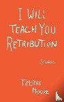 Moore, Timothy - I Will Teach You Retribution
