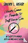 Vasher, Sandra L - I Hear Some People Just Have Sex