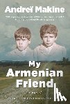 Makine, Andreï - MY ARMENIAN FRIEND