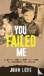 Love, John - You Failed Me