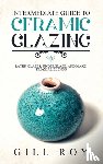 Roy, Gill - Intermediate Guide to Ceramic Glazing