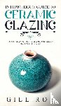Roy, Gill - Intermediate Guide to Ceramic Glazing