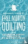 Burns, Beth - Beginner's Guide to Free Motion Quilting