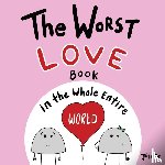 Acker, Joey - The Worst Love Book in the Whole Entire World