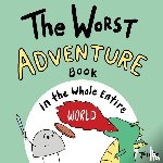 Acker, Joey - The Worst Adventure Book in the Whole Entire World